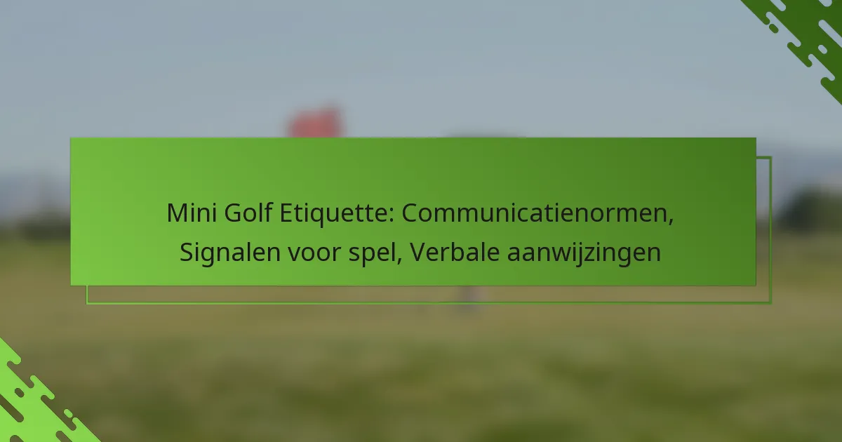 Mini Golf Etiquette: Communicatienormen, Signalen voor spel, Verbale aanwijzingen