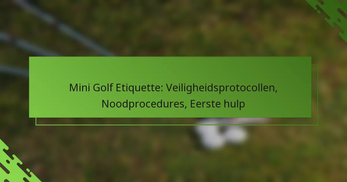 Mini Golf Etiquette: Veiligheidsprotocollen, Noodprocedures, Eerste hulp