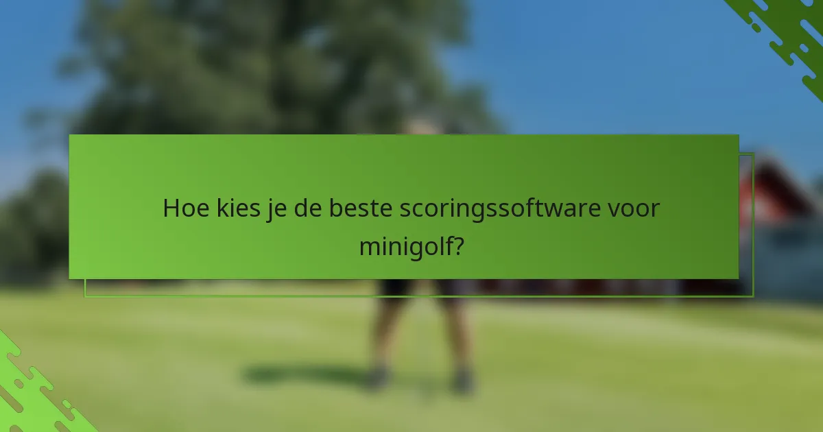 Hoe kies je de beste scoringssoftware voor minigolf?